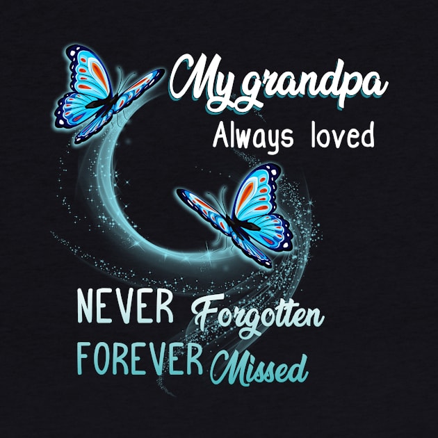 My Grandpa Always Loved Never Forgotten Never Missed by gotravele store